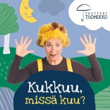 Teatteri Tuomikko: Kukkuu, miss&auml; kuu?