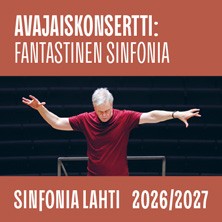 Sinfonia Lahti: AVAJAISKONSERTTI: FANTASTINEN SINFONIA
