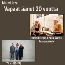 MalmiJazz: Joakim Bergh&auml;ll & Adele Sauros: Runoja rauhalle & T.I.M. (NO-FR)