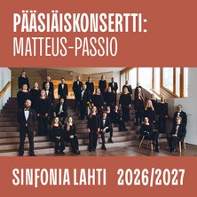 Sinfonia Lahti: P&Auml;&Auml;SI&Auml;ISKONSERTTI: MATTEUS-PASSIO